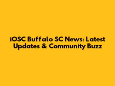 iOSC Buffalo SC News: Latest Updates & Community Buzz