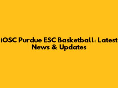 iOSC Purdue ESC Basketball: Latest News & Updates
