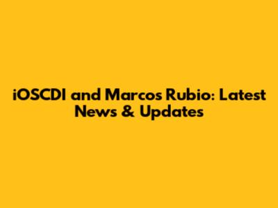 iOSCDI and Marcos Rubio: Latest News & Updates