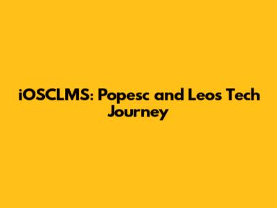 iOSCLMS: Popesc and Leo's Tech Journey