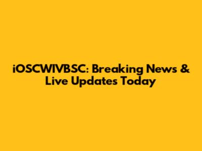 iOSCWIVBSC: Breaking News & Live Updates Today