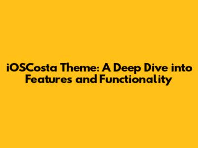 iOSCosta Theme: A Deep Dive into Features and Functionality