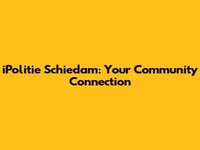 iPolitie Schiedam: Your Community Connection