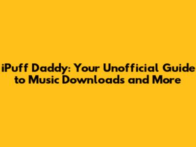 iPuff Daddy: Your Unofficial Guide to Music Downloads and More