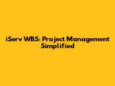 iServ WBS: Project Management Simplified