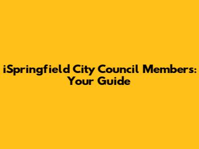 iSpringfield City Council Members: Your Guide