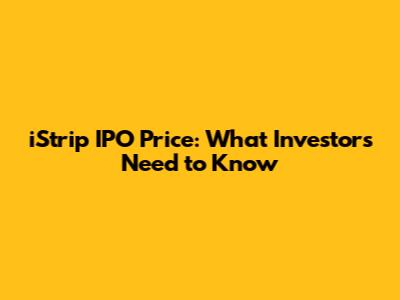 iStrip IPO Price: What Investors Need to Know