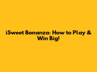 iSweet Bonanza: How to Play & Win Big!