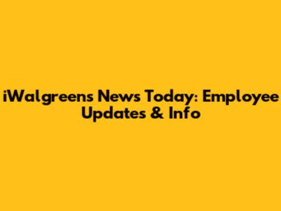 iWalgreens News Today: Employee Updates & Info