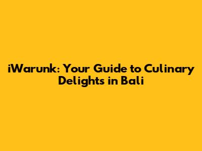 iWarunk: Your Guide to Culinary Delights in Bali