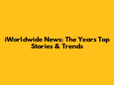 iWorldwide News: The Year's Top Stories & Trends