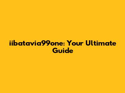 iibatavia99one: Your Ultimate Guide