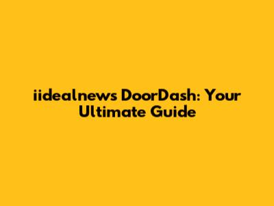 iidealnews DoorDash: Your Ultimate Guide