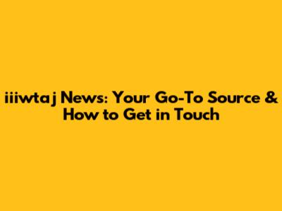 iiiwtaj News: Your Go-To Source & How to Get in Touch