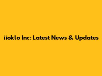 iioklo Inc: Latest News & Updates