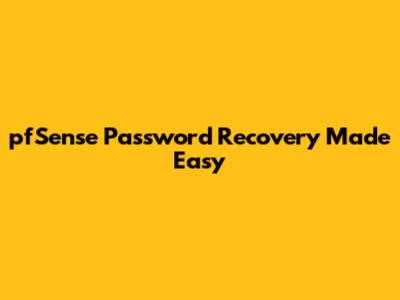 pfSense Password Recovery Made Easy