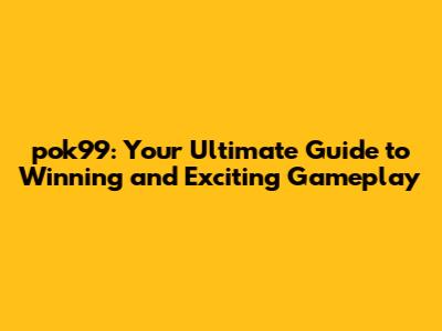 pok99: Your Ultimate Guide to Winning and Exciting Gameplay