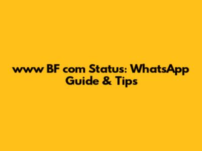 www BF com Status: WhatsApp Guide & Tips