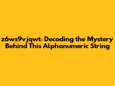 z6ws9vjqwt: Decoding the Mystery Behind This Alphanumeric String