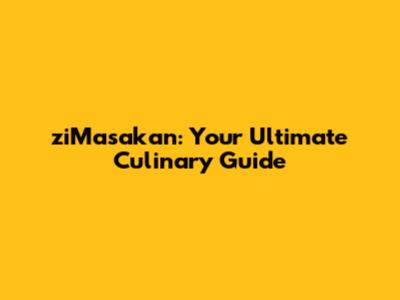 ziMasakan: Your Ultimate Culinary Guide